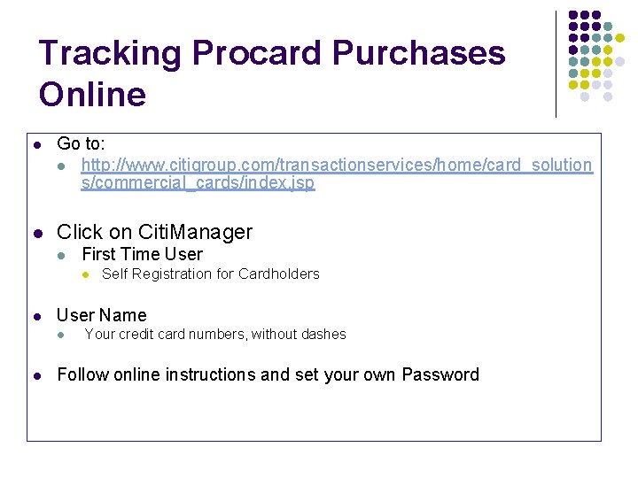 Tracking Procard Purchases Online l Go to: l http: //www. citigroup. com/transactionservices/home/card_solution s/commercial_cards/index. jsp