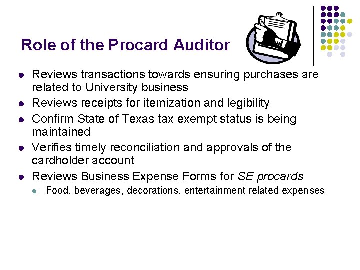 Role of the Procard Auditor l l l Reviews transactions towards ensuring purchases are