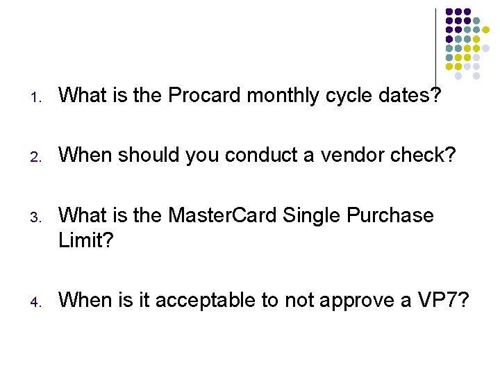 1. What is the Procard monthly cycle dates? 2. When should you conduct a