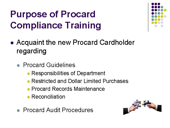 Purpose of Procard Compliance Training l Acquaint the new Procard Cardholder regarding l Procard