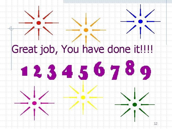 Great job, You have done it!!!! 12 