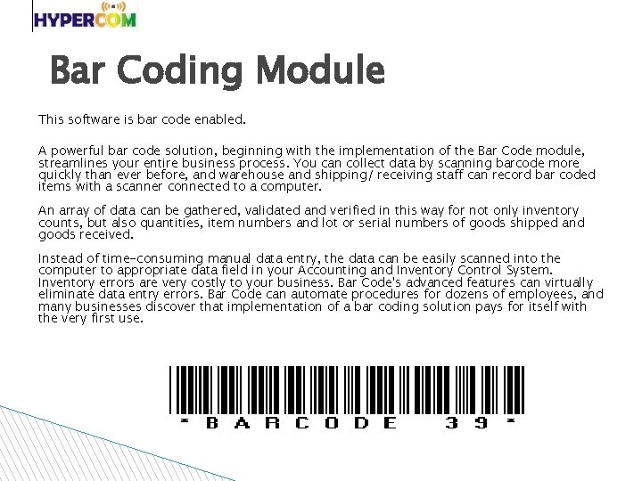 Bar Coding Module This software is bar code enabled. A powerful bar code solution,