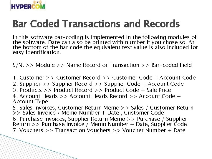 Bar Coded Transactions and Records In this software bar-coding is implemented in the following