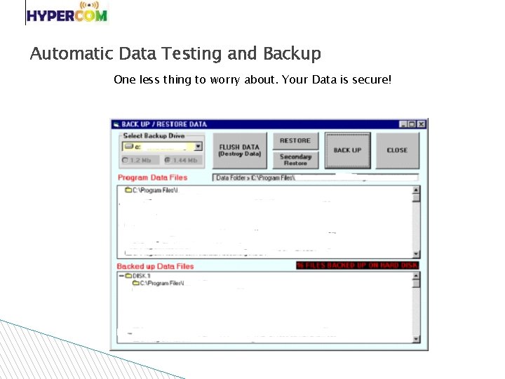 Automatic Data Testing and Backup One less thing to worry about. Your Data is