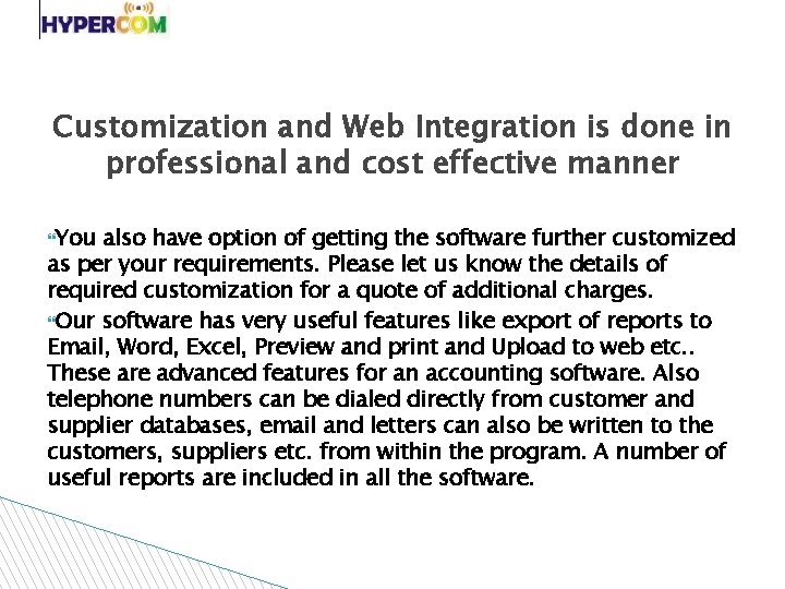 Customization and Web Integration is done in professional and cost effective manner You also