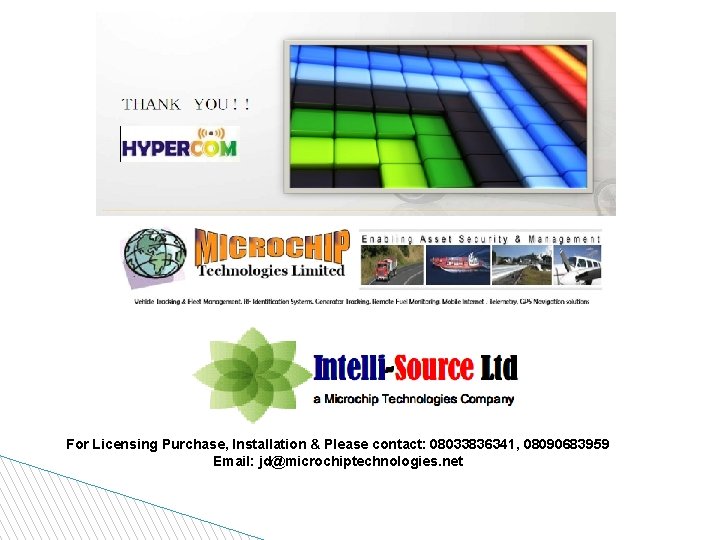 For Licensing Purchase, Installation & Please contact: 08033836341, 08090683959 Email: jd@microchiptechnologies. net 