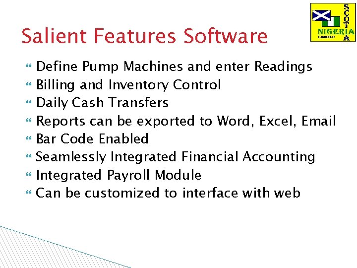 Salient Features Software Define Pump Machines and enter Readings Billing and Inventory Control Daily