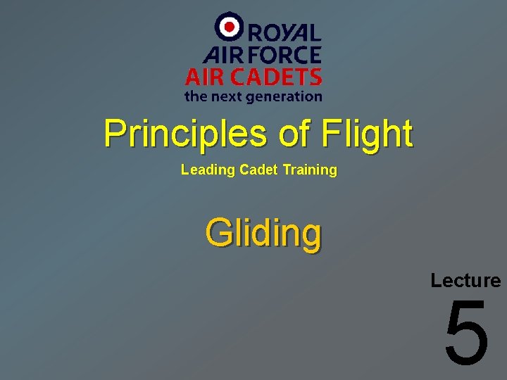 Principles of Flight Leading Cadet Training Gliding Lecture 5 