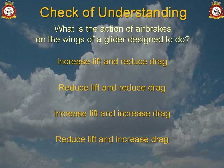 Check of Understanding What is the action of airbrakes on the wings of a