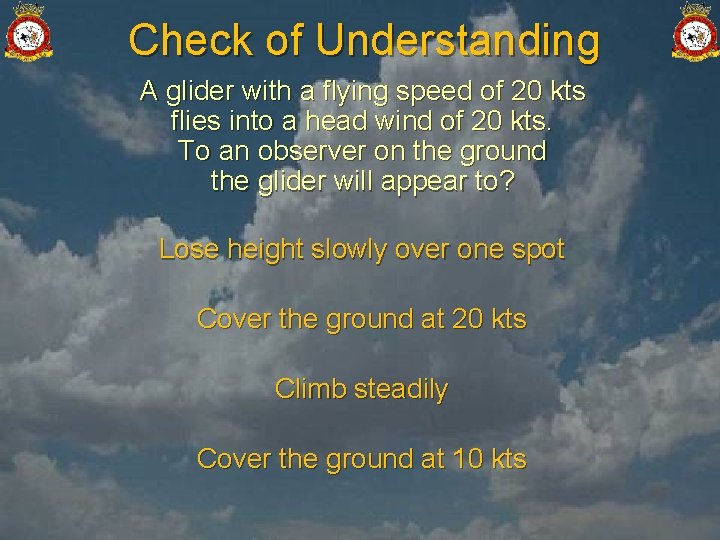 Check of Understanding A glider with a flying speed of 20 kts flies into