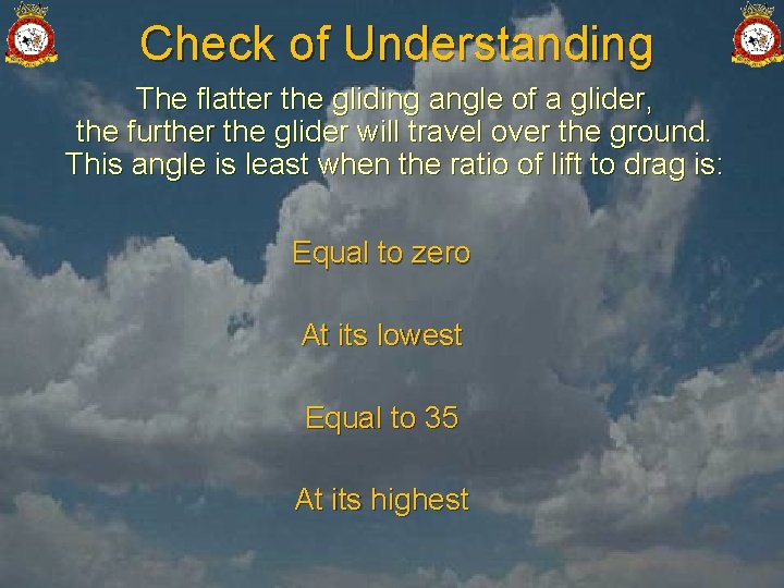Check of Understanding The flatter the gliding angle of a glider, the further the