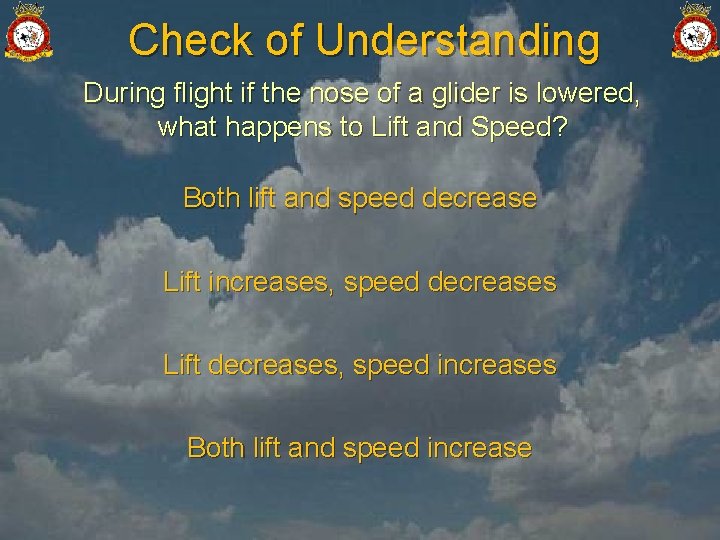 Check of Understanding During flight if the nose of a glider is lowered, what