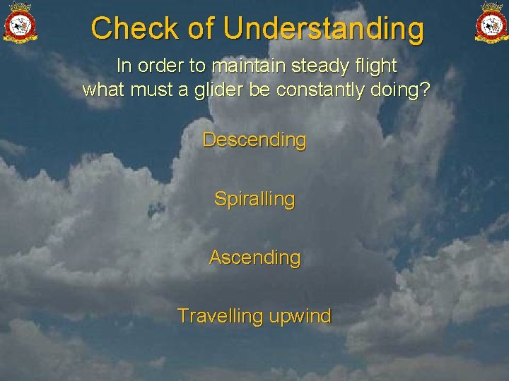 Check of Understanding In order to maintain steady flight what must a glider be