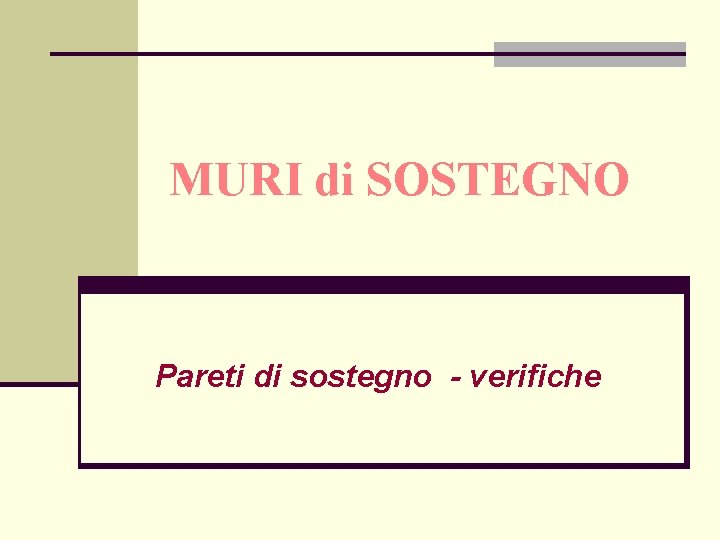 MURI di SOSTEGNO Pareti di sostegno - verifiche 