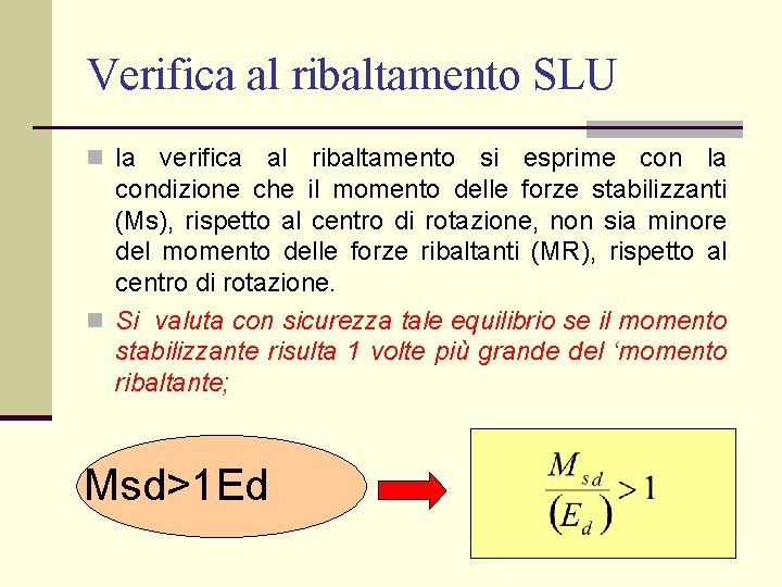 Verifica al ribaltamento SLU n la verifica al ribaltamento si esprime con la condizione