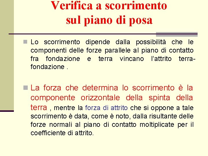 Verifica a scorrimento sul piano di posa n Lo scorrimento dipende dalla possibilità che