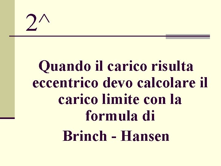 2^ Quando il carico risulta eccentrico devo calcolare il carico limite con la formula