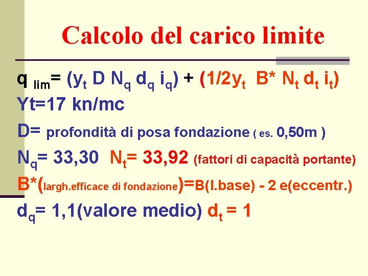 Calcolo del carico limite q lim= (yt D Nq dq iq) + (1/2 yt