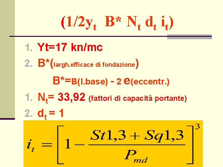 (1/2 yt B* Nt dt it) 1. Yt=17 kn/mc 2. B*(largh. efficace di fondazione)