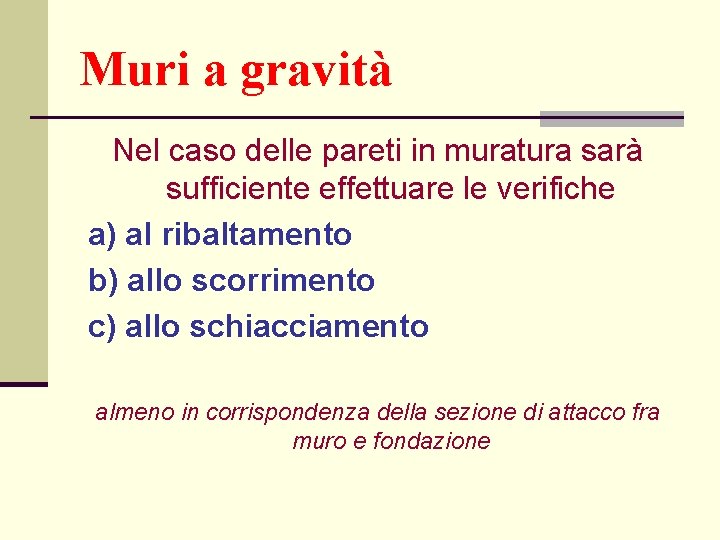 Muri a gravità Nel caso delle pareti in muratura sarà sufficiente effettuare le verifiche