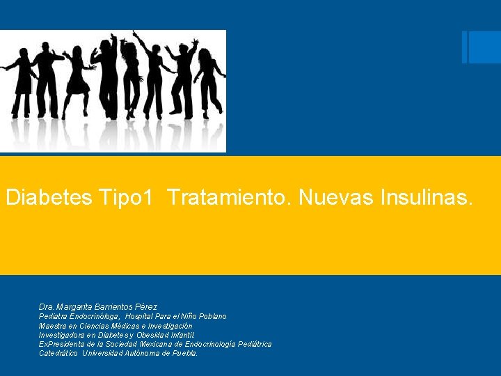 Diabetes Tipo 1 Tratamiento. Nuevas Insulinas. Dra. Margarita Barrientos Pérez Pediatra Endocrinóloga, Hospital Para