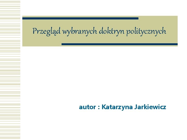 Przegląd wybranych doktryn politycznych autor : Katarzyna Jarkiewicz 