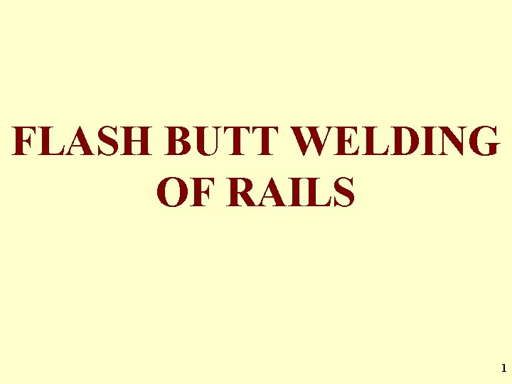 FLASH BUTT WELDING OF RAILS 1 