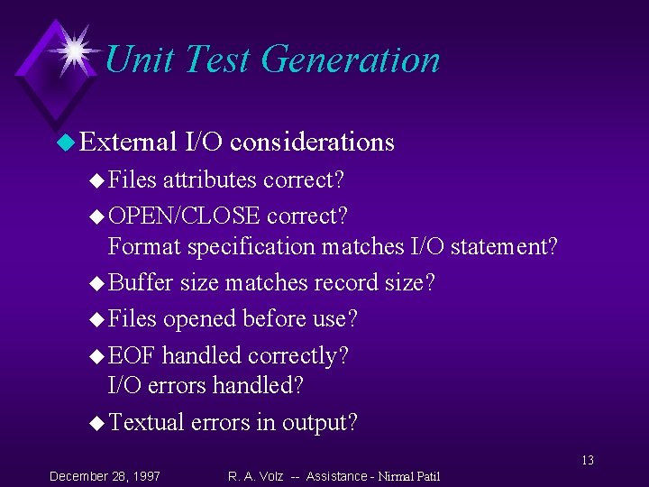 Unit Test Generation u External I/O considerations u Files attributes correct? u OPEN/CLOSE correct?