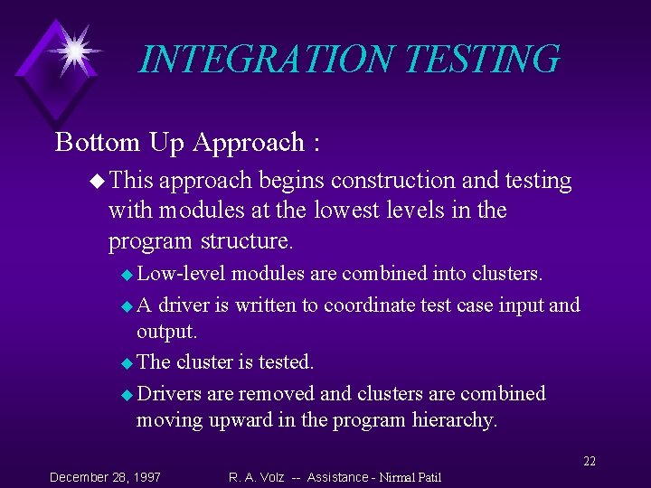 INTEGRATION TESTING Bottom Up Approach : u This approach begins construction and testing with