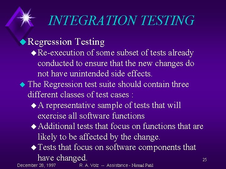 INTEGRATION TESTING u Regression Testing u Re-execution of some subset of tests already conducted