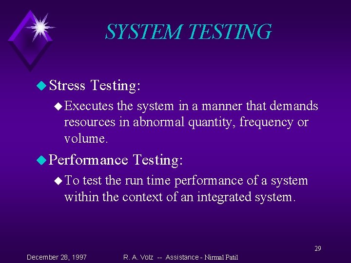 SYSTEM TESTING u Stress Testing: u Executes the system in a manner that demands