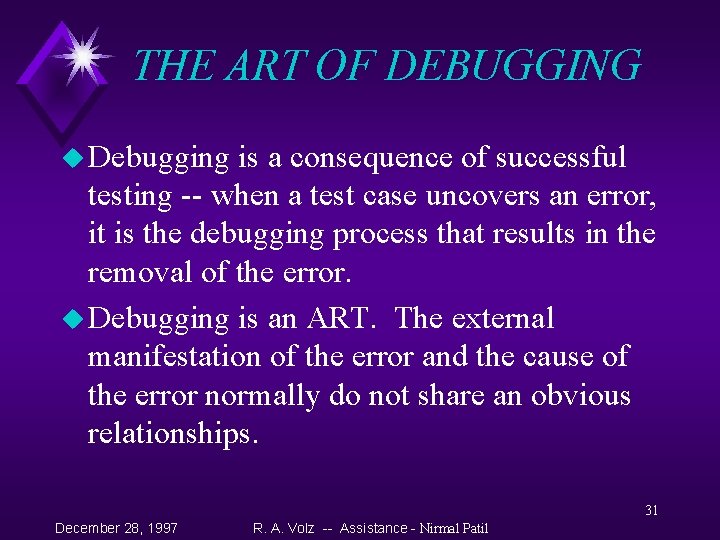 THE ART OF DEBUGGING u Debugging is a consequence of successful testing -- when