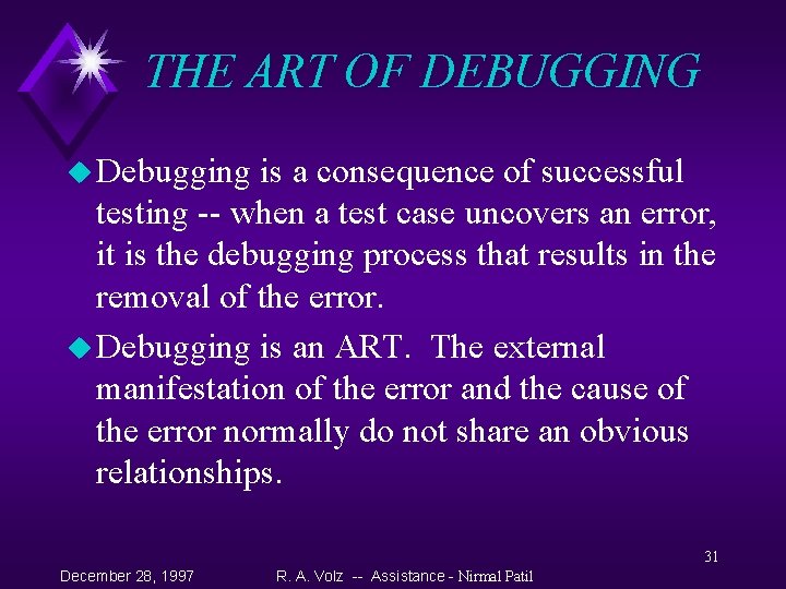 THE ART OF DEBUGGING u Debugging is a consequence of successful testing -- when