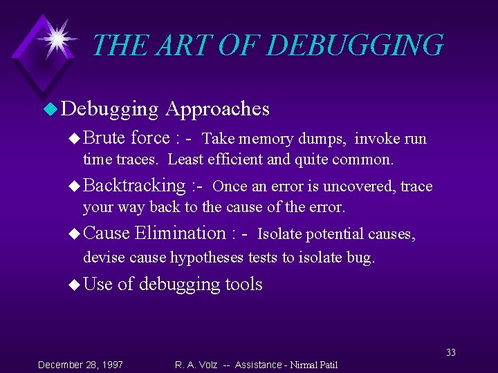 THE ART OF DEBUGGING u Debugging u Brute Approaches force : - Take memory