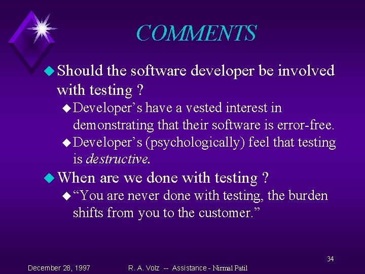 COMMENTS u Should the software developer be involved with testing ? u Developer’s have