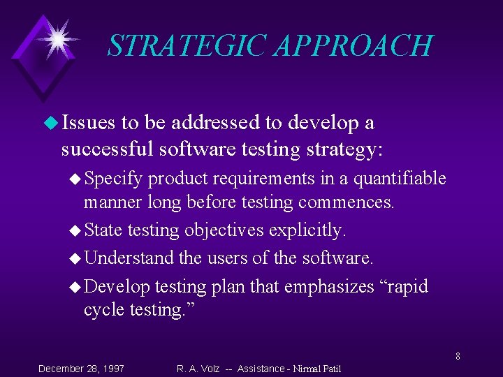 STRATEGIC APPROACH u Issues to be addressed to develop a successful software testing strategy: