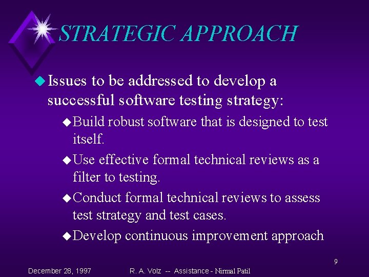 STRATEGIC APPROACH u Issues to be addressed to develop a successful software testing strategy: