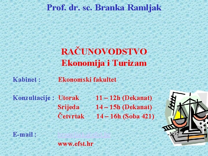 Prof. dr. sc. Branka Ramljak RAČUNOVODSTVO Ekonomija i Turizam Kabinet : Ekonomski fakultet Konzultacije