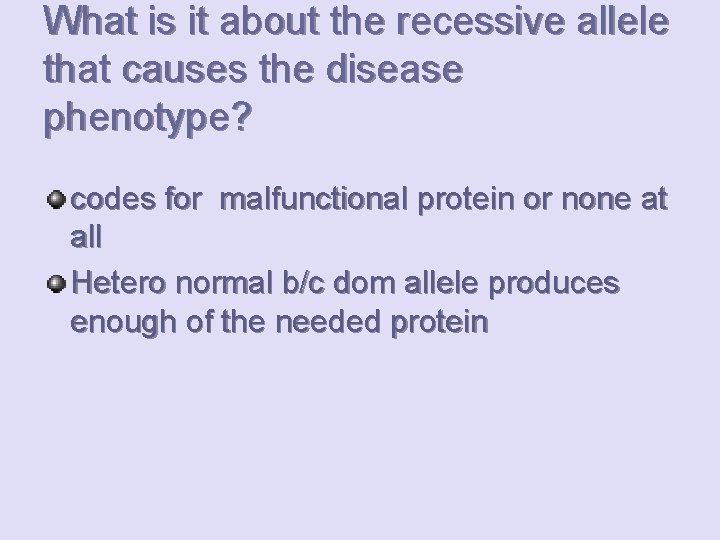 What is it about the recessive allele that causes the disease phenotype? codes for