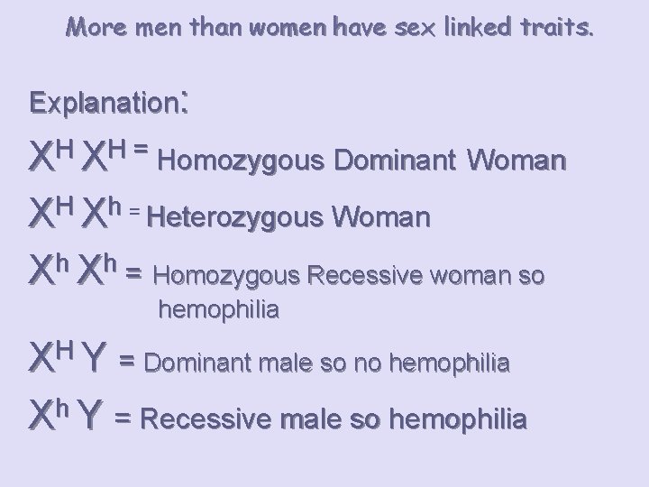 More men than women have sex linked traits. Explanation: XH XH = Homozygous Dominant
