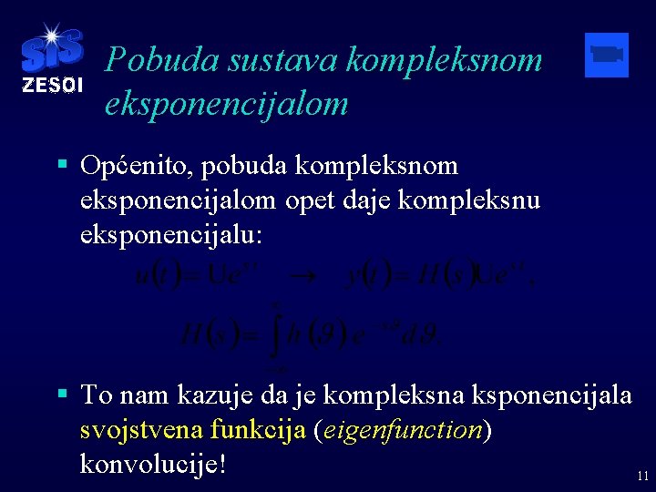 Pobuda sustava kompleksnom eksponencijalom § Općenito, pobuda kompleksnom eksponencijalom opet daje kompleksnu eksponencijalu: §