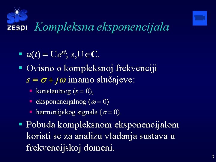 Kompleksna eksponencijala § u(t) = Uest; s, U C. § Ovisno o kompleksnoj frekvenciji