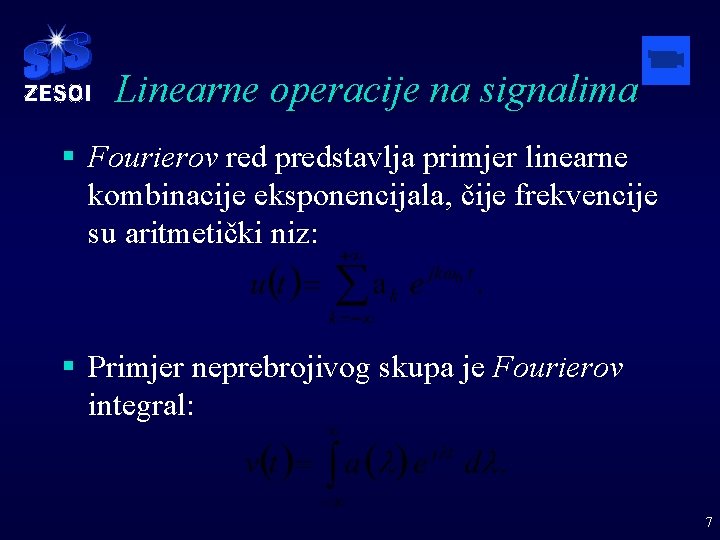 Linearne operacije na signalima § Fourierov red predstavlja primjer linearne kombinacije eksponencijala, čije frekvencije