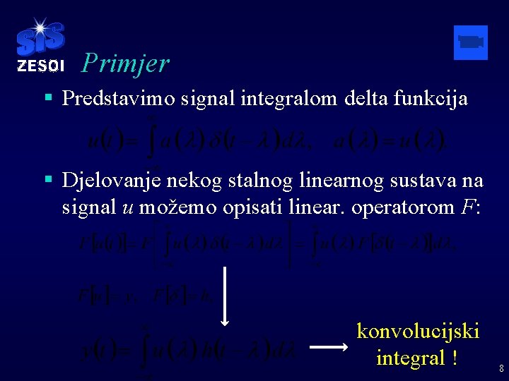 Primjer § Predstavimo signal integralom delta funkcija § Djelovanje nekog stalnog linearnog sustava na