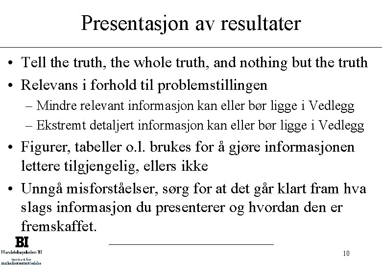 Presentasjon av resultater • Tell the truth, the whole truth, and nothing but the