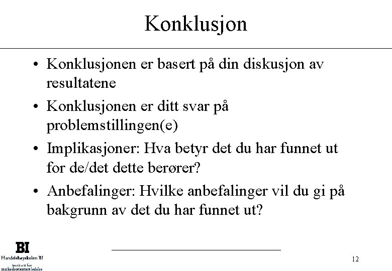 Konklusjon • Konklusjonen er basert på din diskusjon av resultatene • Konklusjonen er ditt
