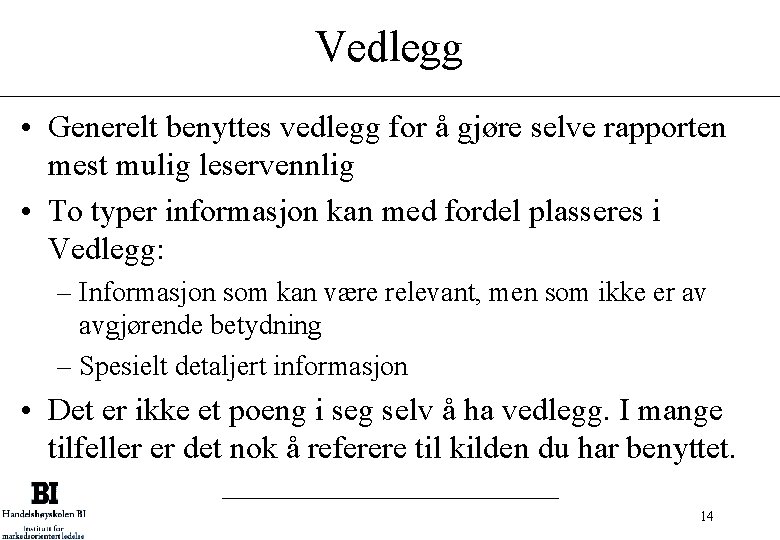 Vedlegg • Generelt benyttes vedlegg for å gjøre selve rapporten mest mulig leservennlig •