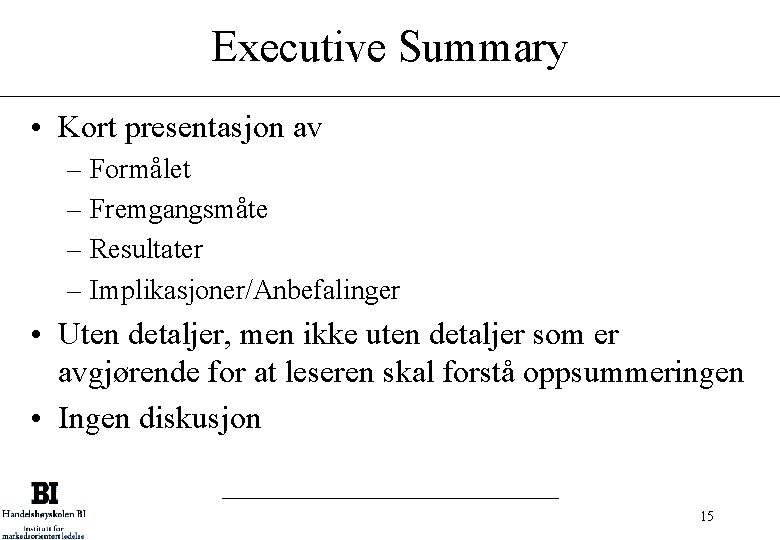 Executive Summary • Kort presentasjon av – Formålet – Fremgangsmåte – Resultater – Implikasjoner/Anbefalinger
