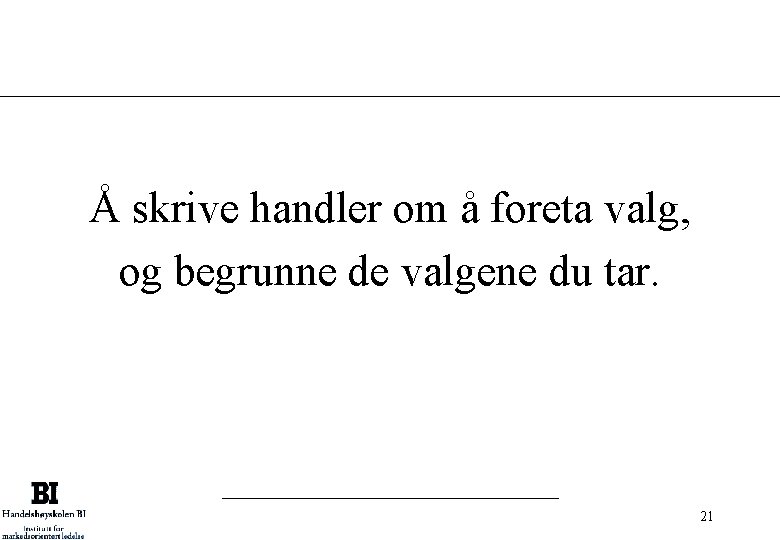 Å skrive handler om å foreta valg, og begrunne de valgene du tar. 21