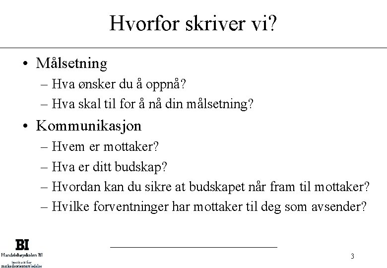 Hvorfor skriver vi? • Målsetning – Hva ønsker du å oppnå? – Hva skal